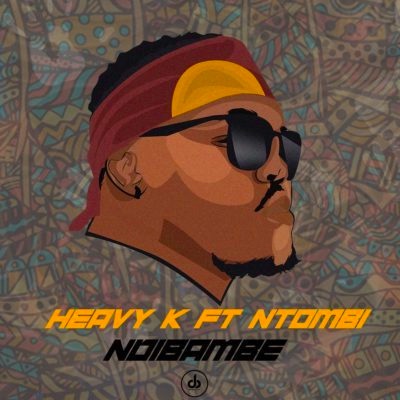 Heavy K - Ndibambe ft. Ntombi