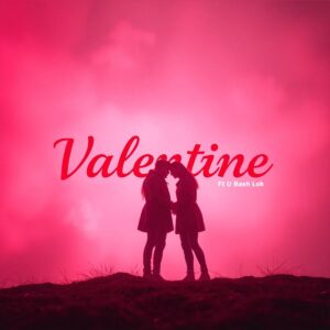 Abangani Bethu - Valentine (feat. U Bash Loh)