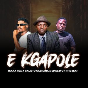 Calisto Cabhana - E Kgapole Ft. Tsaka Rsa & SmeezyOn The Beat