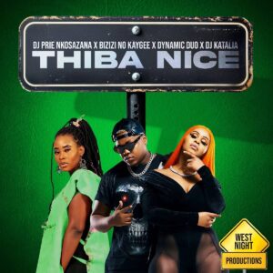 DJ Prie Nkosazana - Thiba Nice (feat. Bizizi, No Kaygee, Dynamic Duo & DJ Katalia)