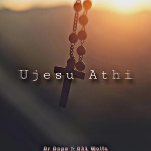 Dr Dope – Ujesu Athi Ft. 031 WOLFS