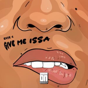 Exte C – Give Me Issa