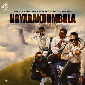 Hbeatz, Mellow & Sleazy & Scotts Maphuma – Ngyabakhumbula