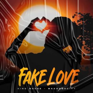 King MaVee & MakhabaCity – Fake Love