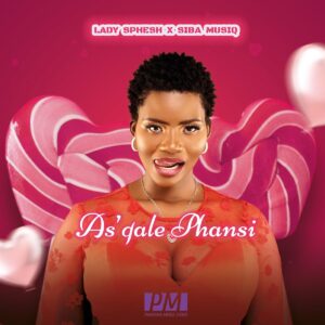 Lady Sphesh & Sibah Musiq – As’qale Phansi