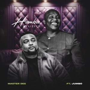 Master Dee – Hamba Ntliziyo Ft. Jumbo