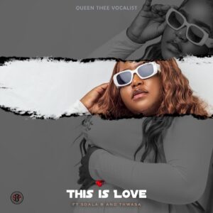 Queenthee Vocalist – This is Love (feat. Sdala B & Thwasa)