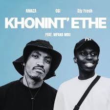 Amaza, OSI & Djy Fresh – Khonint’ethe (feat. Mfana Mdu)