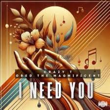 Crazy T – I Need You (feat. Obed the Magnificent)