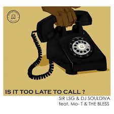 Sir LSG - Is It Too Late To Call? ft DJ SoulDIva, Mo-T & The Bless