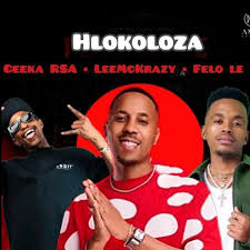 Ceeka RSA – Hlokoloza ft. LeeMckrazy & Felo Le Tee