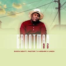 BUSTA 929 – GROOTMAN 92 ft. PASTOR T, Mpempe & Unido