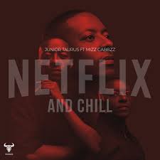 Junior Taurus - Netflix & Chill (feat. Mizz Gabbzz)