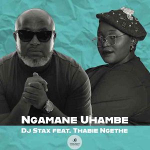 DJ Stax - Ngamane Uhambe ft Thabie Ngethe