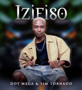 Dot Mega – izifiso Ft Sim Tornado