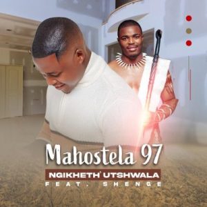Mahostela 97i - Ngikheth’ Utshwala ft Shenge Wasehlalankos