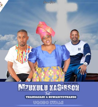 Mzukulu ka-Gibson – Uqobolwami ft Thandazani & Ncwadiyothando