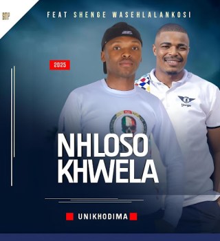 NHLOSO KHWELA – UNIKHODIMA Ft. Shenge wasehlalankosi