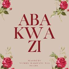 Mashudu, Yumbs, Makhanj & Nia Pearl – Abakwazi