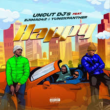 Uncut DJ’s - Happy (feat. Ejima042 & Yungxpanther)