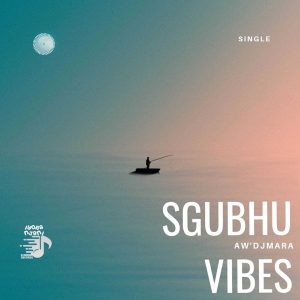 Aw’DjMara - Sgubhu Vibes