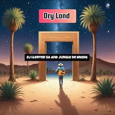 Dj Llenter SA – Dry Land ft Jungle De Musiq