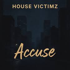House Victimz - Accuse