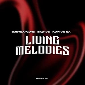 BusyExplore – Living Melodies (Midnight Mix) ft InQfive & KoptjieSA