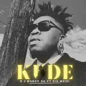 DJ Manzo SA – Kude ft. Sia Mzizi