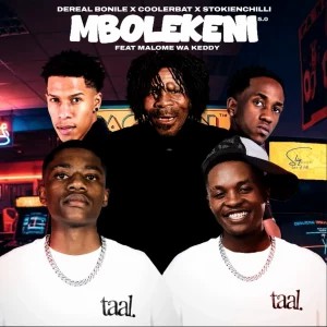 Dereal Bonile – Mbolekeni 5.0 ft Coolerbat, StokieNChilli & Malome Wa Keddy