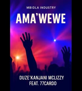 Duze’Kanjani – Ama’wewe ft McLizzy & 77Cardo