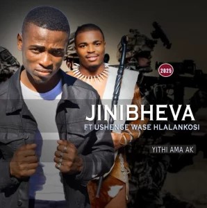 Jinibheva – Yithi ama AK ft UShenge Wase Hlalankosi