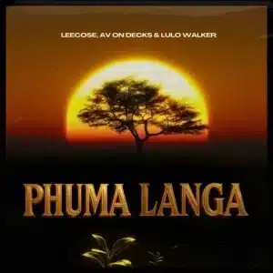 Leecose – Phuma Langa ft AV On Decks & Lulo Walker
