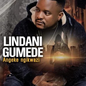 Lindani Gumede – Angeke Ngikwazi