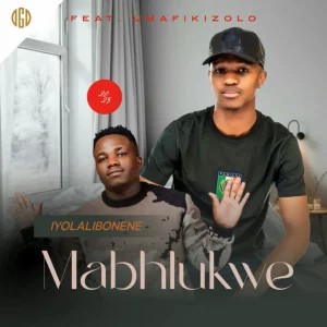 Mabhlukwe – Iyolalibonene (Remix) ft Umafikizolo
