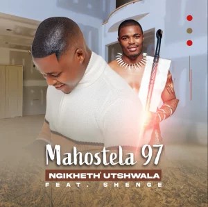 Mahostela 97 – Ngikheth’ utshwala ft Shenge wasehlalankosi