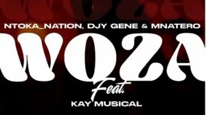 Ntoka _Nation – Woza ft Djy Gene, Mnatero & Kay’Musical