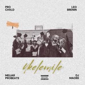 Pro CHxLD – Ukelemile ft Leo Brenin