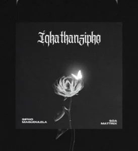 Sipho Magudulela – Iqathanzimpho ft Soa Mattrix & Aidah