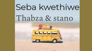 Stano - Seba Kwethiwe ft Thabza