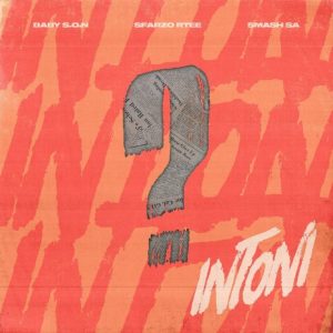 Baby S.O.N – Intoni ft Sfarzo Rtee & Smash SA