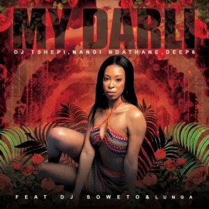 DJ TSHEPI – My Darli ft Nandi Ndathane, Deep6, DJ Soweto & Lunga