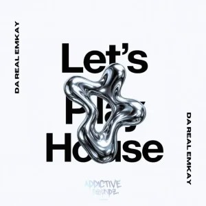 Da Real Emkay – Let’s Play House (Addictive Mix)