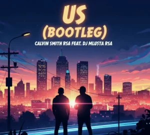 DjMlustaRsa – US(Gqom bootleg) ft Calvin Smith RSA