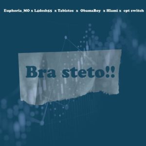 Euphoria MO – Bra Steto!! ft ObamaBoy, L4desh 55, Tabistos, CPT Switch & Hlami