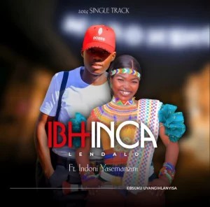 Ibhinca Lendalo – Ebsuku Uyanghlanyisa ft Indoni Yasemanzini