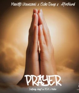 Mavisto Usenzanii – Prayer ft Echo Deep, AfroNerd, Andy Tee Rsa & Malkia