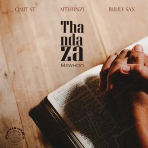 Omit ST – Thandaza ft Mthunzi, Buhle Sax & Mawhoo