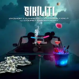 2woshort – Sikiliti ft Pushkin RSA, Soul Barbie, King P, Stompiiey, Kairo1829 & Sjax