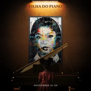 EP: Anchorbee DJ SA – Filha Do Piano